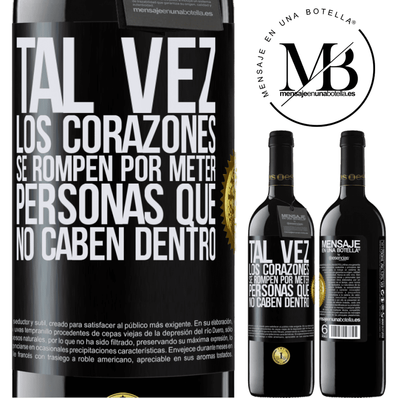 39,95 € Envío gratis | Vino Tinto Edición RED MBE Reserva Tal vez los corazones se rompen por meter personas que no caben dentro Etiqueta Negra. Etiqueta personalizable Reserva 12 Meses Cosecha 2015 Tempranillo