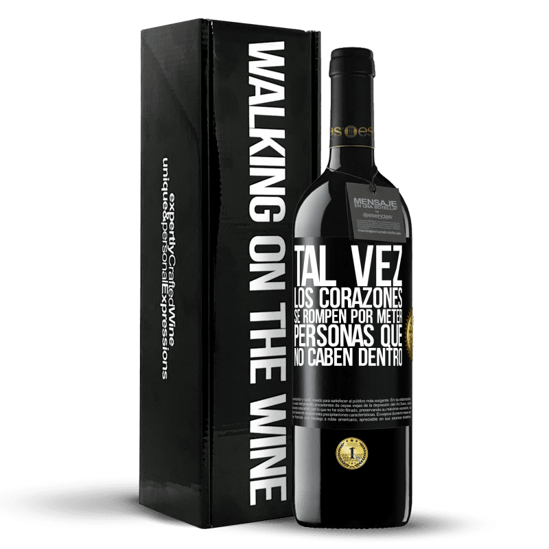 39,95 € Envío gratis | Vino Tinto Edición RED MBE Reserva Tal vez los corazones se rompen por meter personas que no caben dentro Etiqueta Negra. Etiqueta personalizable Reserva 12 Meses Cosecha 2016 Tempranillo