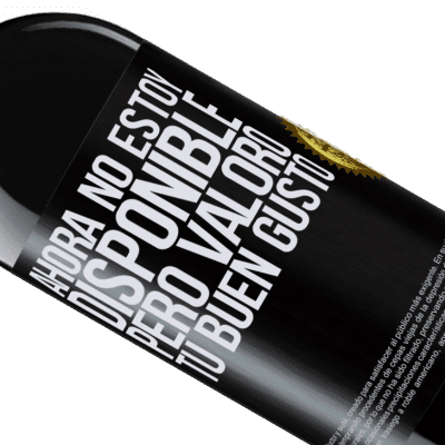 Expresiones Únicas y Personales. «Ahora no estoy disponible, pero valoro tu buen gusto» Edición RED MBE Reserva