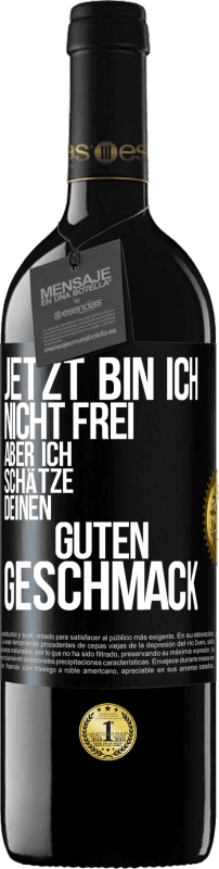 39,95 € | Rotwein RED Ausgabe MBE Reserve Jetzt bin ich nicht frei, aber ich schätze deinen guten Geschmack Schwarzes Etikett. Anpassbares Etikett Reserve 12 Monate Ernte 2014 Tempranillo