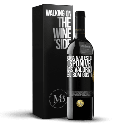 «Agora não estou disponível, mas valorizo seu bom gosto» Edição RED MBE Reserva