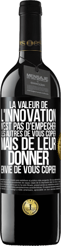 «La valeur de l'innovation n'est pas d' empêcher les autres de vous copier, mais de leur donner envie de vous copier» Édition RED MBE Réserve