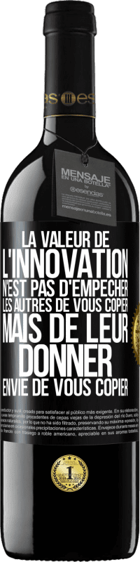 39,95 € Envoi gratuit | Vin rouge Édition RED MBE Réserve La valeur de l'innovation n'est pas d' empêcher les autres de vous copier, mais de leur donner envie de vous copier Étiquette Noire. Étiquette personnalisable Réserve 12 Mois Récolte 2016 Tempranillo