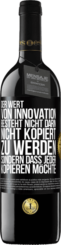 39,95 € | Rotwein RED Ausgabe MBE Reserve Der Wert von Innovation besteht nicht darin, nicht kopiert zu werden, sondern dass jeder kopieren möchte Schwarzes Etikett. Anpassbares Etikett Reserve 12 Monate Ernte 2015 Tempranillo