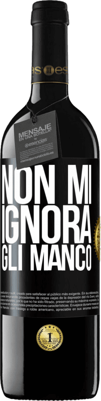 Spedizione Gratuita | Vino rosso Edizione RED MBE Riserva Non mi ignora, gli manco Etichetta Nera. Etichetta personalizzabile Riserva 12 Mesi Raccogliere 2014 Tempranillo