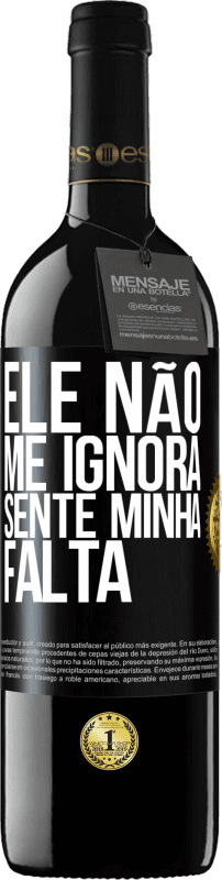 39,95 € | Vinho tinto Edição RED MBE Reserva Ele não me ignora, sente minha falta Etiqueta Preta. Etiqueta personalizável Reserva 12 Meses Colheita 2015 Tempranillo