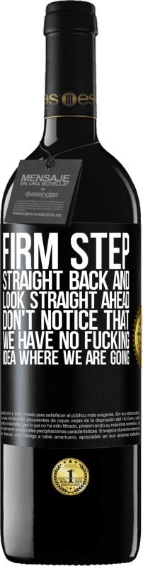 39,95 € | Red Wine RED Edition MBE Reserve Firm step, straight back and look straight ahead. Don't notice that we have no fucking idea where we are going Black Label. Customizable label Reserve 12 Months Harvest 2014 Tempranillo