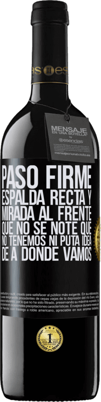 39,95 € Envío gratis | Vino Tinto Edición RED MBE Reserva Paso firme, espalda recta y mirada al frente. Que no se note que no tenemos ni puta idea de a dónde vamos Etiqueta Negra. Etiqueta personalizable Reserva 12 Meses Cosecha 2016 Tempranillo