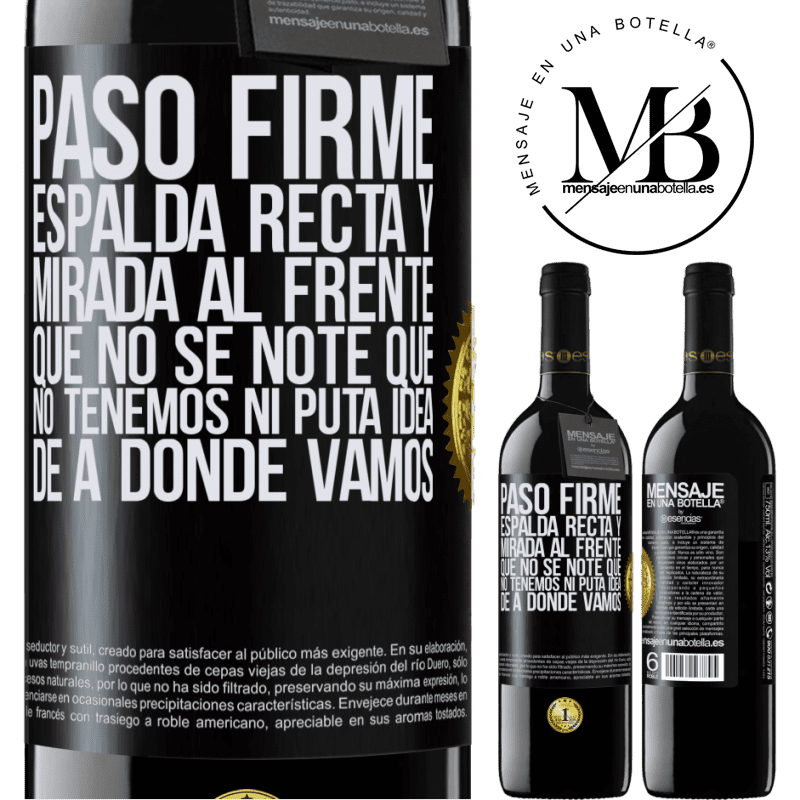 39,95 € Envío gratis | Vino Tinto Edición RED MBE Reserva Paso firme, espalda recta y mirada al frente. Que no se note que no tenemos ni puta idea de a dónde vamos Etiqueta Negra. Etiqueta personalizable Reserva 12 Meses Cosecha 2014 Tempranillo