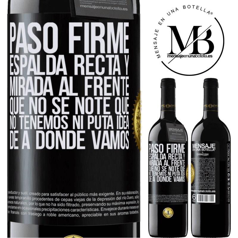 39,95 € Envío gratis | Vino Tinto Edición RED MBE Reserva Paso firme, espalda recta y mirada al frente. Que no se note que no tenemos ni puta idea de a dónde vamos Etiqueta Negra. Etiqueta personalizable Reserva 12 Meses Cosecha 2016 Tempranillo