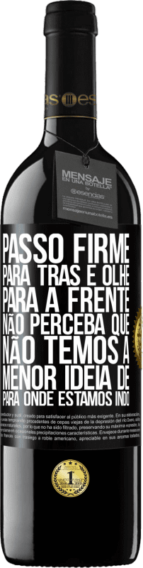 39,95 € Envio grátis | Vinho tinto Edição RED MBE Reserva Passo firme, para trás e olhe para a frente. Não perceba que não temos a menor ideia de para onde estamos indo Etiqueta Preta. Etiqueta personalizável Reserva 12 Meses Colheita 2016 Tempranillo