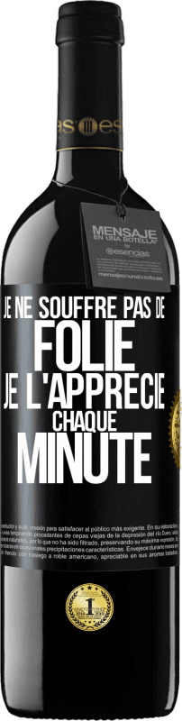 39,95 € | Vin rouge Édition RED MBE Réserve Je ne souffre pas de folie. Je l'apprécie chaque minute Étiquette Noire. Étiquette personnalisable Réserve 12 Mois Récolte 2015 Tempranillo