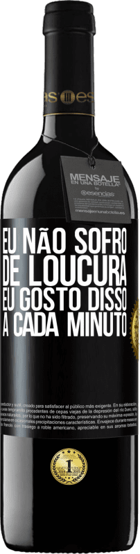 39,95 € | Vinho tinto Edição RED MBE Reserva Eu não sofro de loucura ... eu gosto disso a cada minuto Etiqueta Preta. Etiqueta personalizável Reserva 12 Meses Colheita 2015 Tempranillo