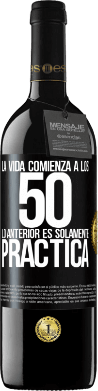 39,95 € | Vino Tinto Edición RED MBE Reserva La vida comienza a los 50, lo anterior es solamente práctica Etiqueta Negra. Etiqueta personalizable Reserva 12 Meses Cosecha 2016 Tempranillo