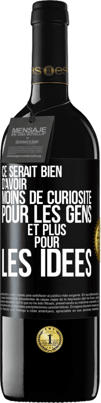 39,95 € | Vin rouge Édition RED MBE Réserve Ce serait bien d'avoir moins de curiosité pour les gens et plus pour les idées Étiquette Noire. Étiquette personnalisable Réserve 12 Mois Récolte 2015 Tempranillo