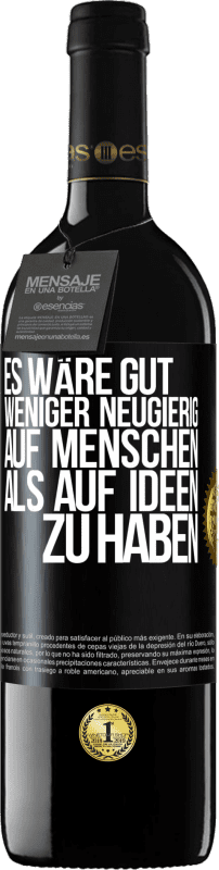 39,95 € | Rotwein RED Ausgabe MBE Reserve Es wäre gut, weniger neugierig auf Menschen als auf Ideen zu haben Schwarzes Etikett. Anpassbares Etikett Reserve 12 Monate Ernte 2016 Tempranillo