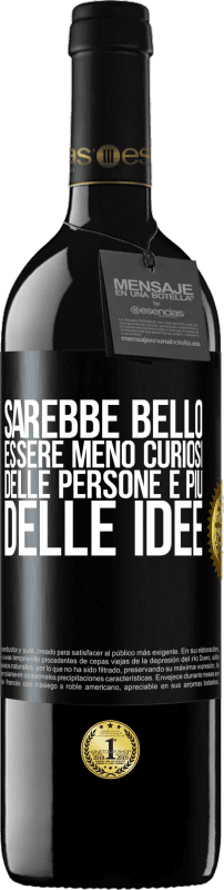 39,95 € | Vino rosso Edizione RED MBE Riserva Sarebbe bello essere meno curiosi delle persone e più delle idee Etichetta Nera. Etichetta personalizzabile Riserva 12 Mesi Raccogliere 2016 Tempranillo