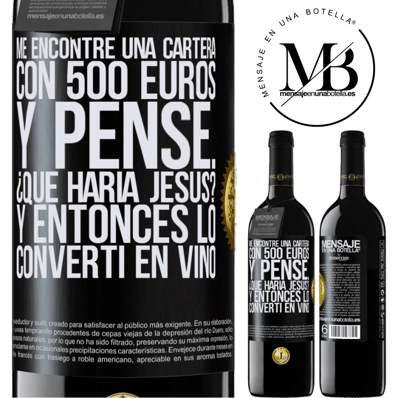 39,95 € Envío gratis | Vino Tinto Edición RED MBE Reserva Me encontré una cartera con 500 euros. Y pensé... ¿Qué haría Jesús? Y entonces lo convertí en vino Etiqueta Negra. Etiqueta personalizable Reserva 12 Meses Cosecha 2014 Tempranillo