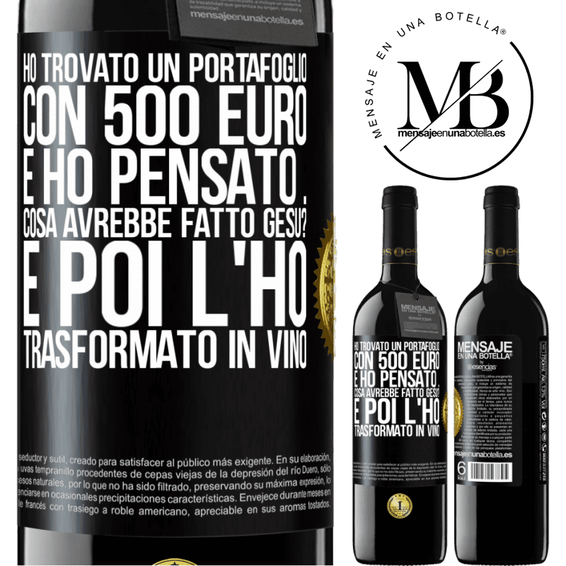 39,95 € Spedizione Gratuita | Vino rosso Edizione RED MBE Riserva Ho trovato un portafoglio con 500 euro. E ho pensato ... Cosa avrebbe fatto Gesù? E poi l'ho trasformato in vino Etichetta Nera. Etichetta personalizzabile Riserva 12 Mesi Raccogliere 2014 Tempranillo