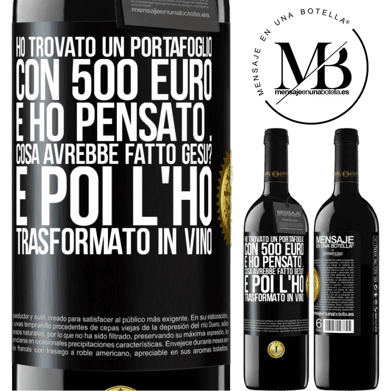 39,95 € Spedizione Gratuita | Vino rosso Edizione RED MBE Riserva Ho trovato un portafoglio con 500 euro. E ho pensato ... Cosa avrebbe fatto Gesù? E poi l'ho trasformato in vino Etichetta Nera. Etichetta personalizzabile Riserva 12 Mesi Raccogliere 2016 Tempranillo