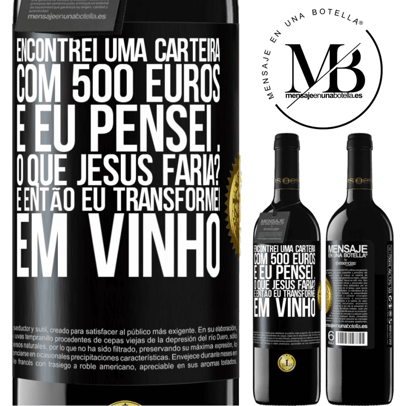 39,95 € Envio grátis | Vinho tinto Edição RED MBE Reserva Encontrei uma carteira com 500 euros. E eu pensei ... O que Jesus faria? E então eu transformei em vinho Etiqueta Preta. Etiqueta personalizável Reserva 12 Meses Colheita 2014 Tempranillo