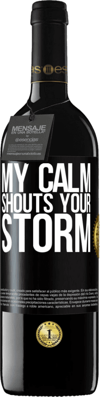 39,95 € | Red Wine RED Edition MBE Reserve My calm shouts your storm Black Label. Customizable label Reserve 12 Months Harvest 2014 Tempranillo