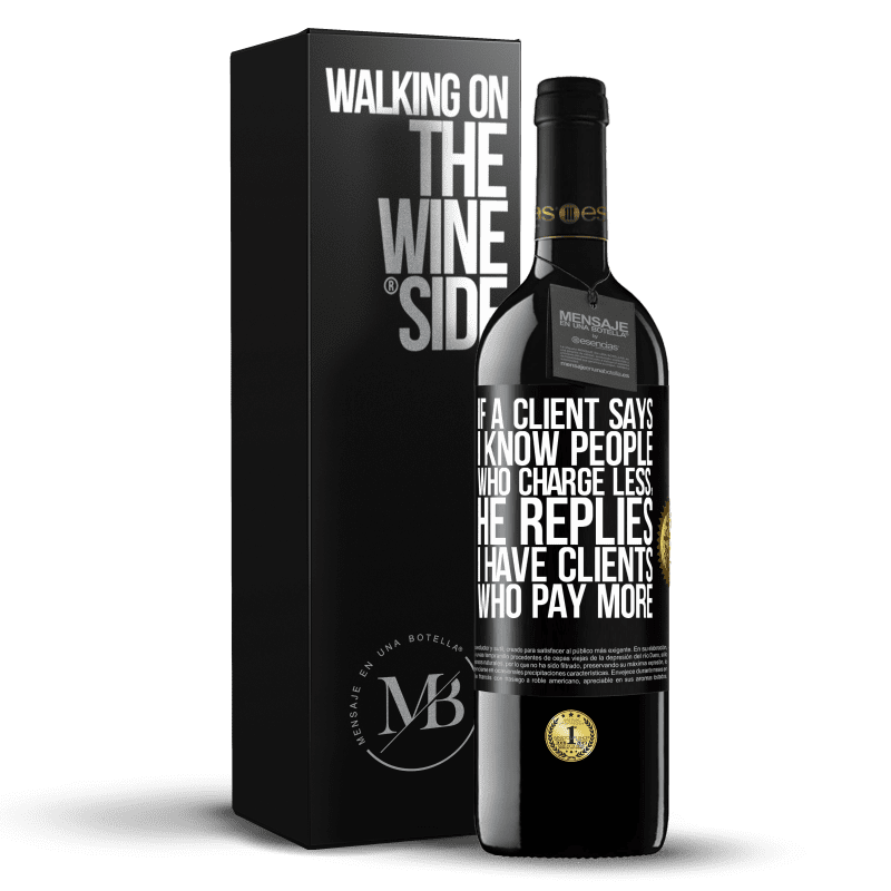 39,95 € Free Shipping | Red Wine RED Edition MBE Reserve If a client says I know people who charge less, he replies I have clients who pay more Black Label. Customizable label Reserve 12 Months Harvest 2014 Tempranillo