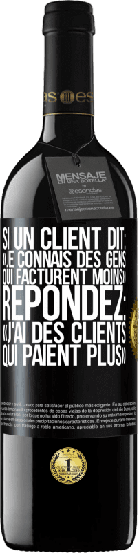 39,95 € Envoi gratuit | Vin rouge Édition RED MBE Réserve Si un client dit: «je connais des gens qui facturent moins», répondez: «j'ai des clients qui paient plus» Étiquette Noire. Étiquette personnalisable Réserve 12 Mois Récolte 2016 Tempranillo