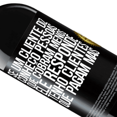 Expressões Únicas e Pessoais. «Se um cliente diz Conheço pessoas que cobram menos, ele responde Tenho clientes que pagam mais» Edição RED MBE Reserva