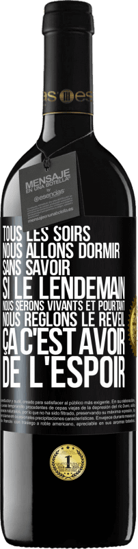 39,95 € | Vin rouge Édition RED MBE Réserve Tous les soirs nous allons dormir sans savoir si le lendemain nous serons vivants et pourtant nous règlons le réveil ÇA C'EST AV Étiquette Noire. Étiquette personnalisable Réserve 12 Mois Récolte 2016 Tempranillo