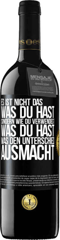 39,95 € | Rotwein RED Ausgabe MBE Reserve Es ist nicht das, was du hast, sondern wie du verwendest, was du hast, was den Unterschied ausmacht Schwarzes Etikett. Anpassbares Etikett Reserve 12 Monate Ernte 2015 Tempranillo