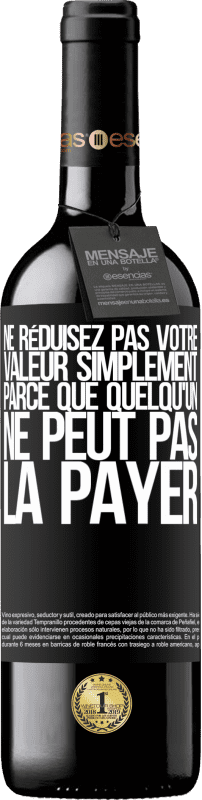 «Ne réduisez pas votre valeur simplement parce que quelqu'un ne peut pas la payer» Édition RED MBE Réserve