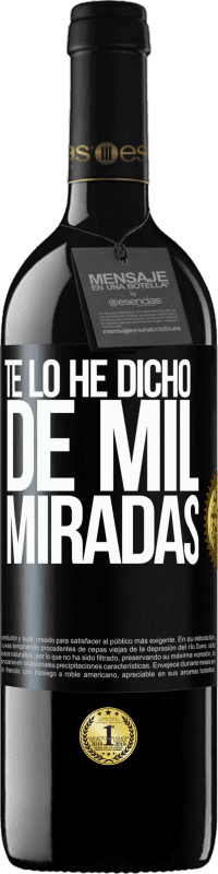 39,95 € Envío gratis | Vino Tinto Edición RED MBE Reserva Te lo he dicho de mil miradas Etiqueta Negra. Etiqueta personalizable Reserva 12 Meses Cosecha 2016 Tempranillo