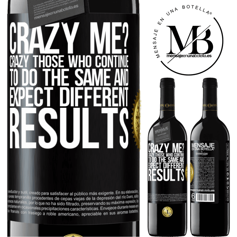 24,95 € Free Shipping | Red Wine RED Edition Crianza 6 Months crazy me? Crazy those who continue to do the same and expect different results Black Label. Customizable label Aging in oak barrels 6 Months Harvest 2019 Tempranillo