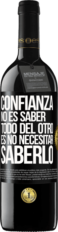 39,95 € | Vino Tinto Edición RED MBE Reserva Confianza no es saber todo del otro. Es no necesitar saberlo Etiqueta Negra. Etiqueta personalizable Reserva 12 Meses Cosecha 2015 Tempranillo