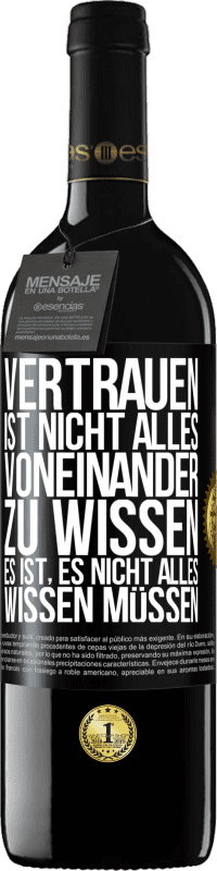 39,95 € | Rotwein RED Ausgabe MBE Reserve Vertrauen ist nicht, alles voneinander zu wissen. Es ist, es nicht alles wissen müssen Schwarzes Etikett. Anpassbares Etikett Reserve 12 Monate Ernte 2015 Tempranillo