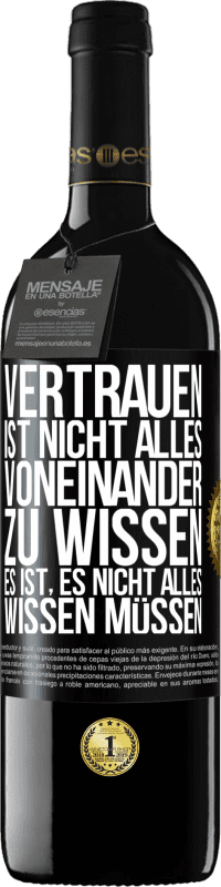 39,95 € | Rotwein RED Ausgabe MBE Reserve Vertrauen ist nicht, alles voneinander zu wissen. Es ist, es nicht alles wissen müssen Schwarzes Etikett. Anpassbares Etikett Reserve 12 Monate Ernte 2016 Tempranillo