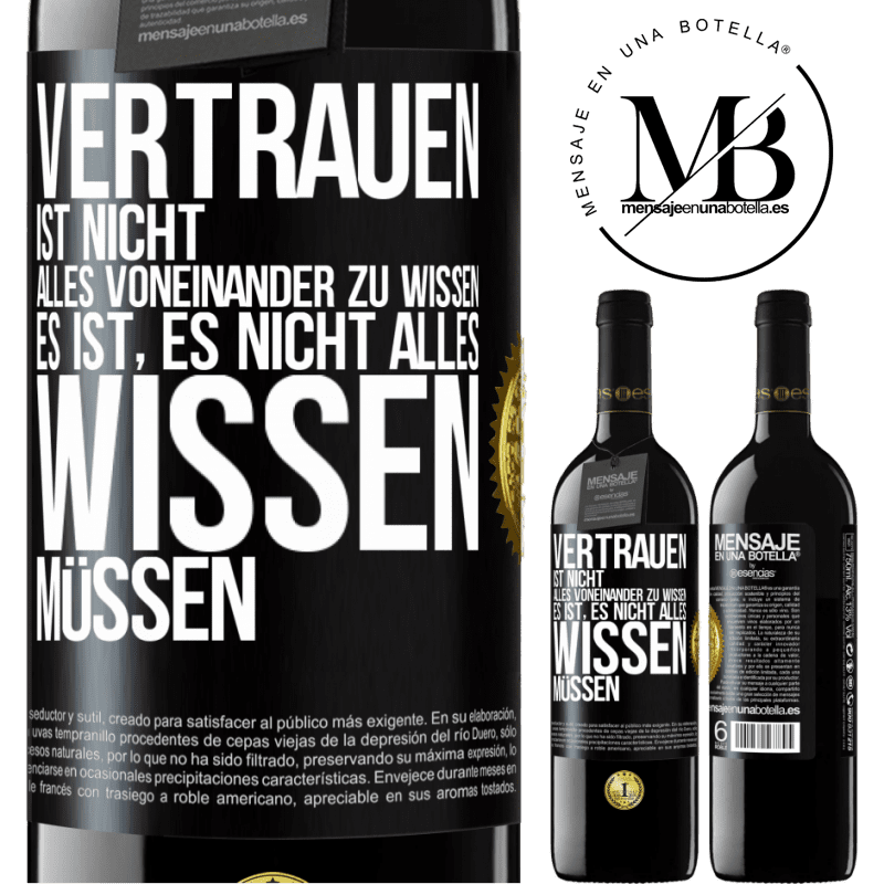 39,95 € Kostenloser Versand | Rotwein RED Ausgabe MBE Reserve Vertrauen ist nicht, alles voneinander zu wissen. Es ist, es nicht alles wissen müssen Schwarzes Etikett. Anpassbares Etikett Reserve 12 Monate Ernte 2014 Tempranillo