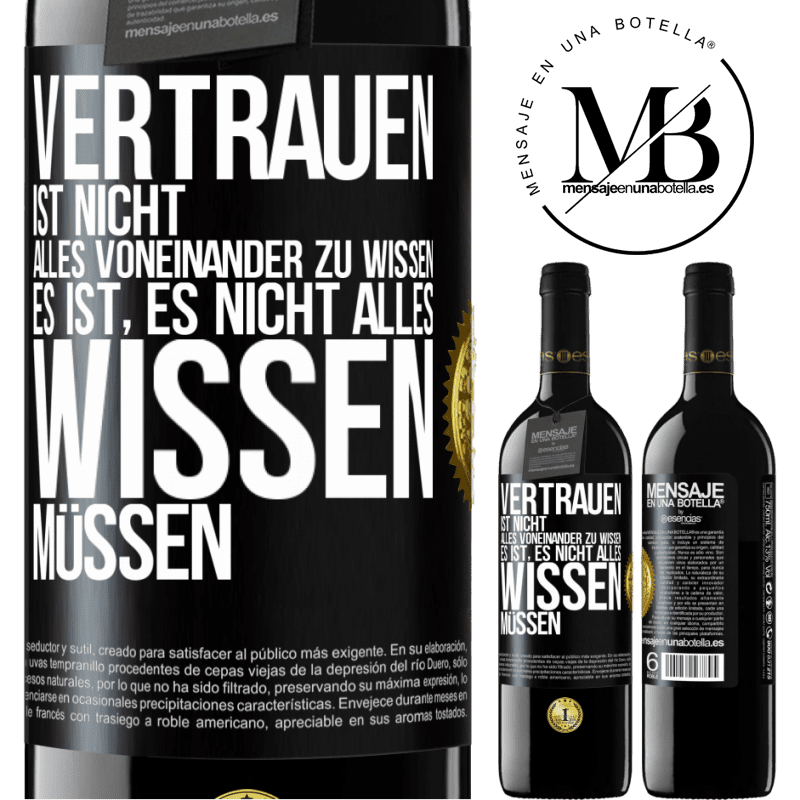39,95 € Kostenloser Versand | Rotwein RED Ausgabe MBE Reserve Vertrauen ist nicht, alles voneinander zu wissen. Es ist, es nicht alles wissen müssen Schwarzes Etikett. Anpassbares Etikett Reserve 12 Monate Ernte 2016 Tempranillo