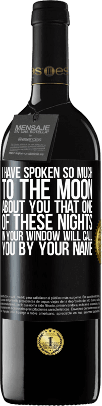 39,95 € | Red Wine RED Edition MBE Reserve I have spoken so much to the Moon about you that one of these nights in your window will call you by your name Black Label. Customizable label Reserve 12 Months Harvest 2014 Tempranillo