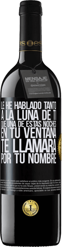 «Le he hablado tanto a la Luna de ti que una de estas noches en tu ventana te llamará por tu nombre» Edición RED MBE Reserva