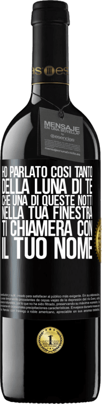 39,95 € | Vino rosso Edizione RED MBE Riserva Ho parlato così tanto della Luna di te che una di queste notti nella tua finestra ti chiamerà con il tuo nome Etichetta Nera. Etichetta personalizzabile Riserva 12 Mesi Raccogliere 2015 Tempranillo