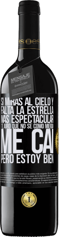 39,95 € | Vino Tinto Edición RED MBE Reserva Si miras al cielo y falta la estrella más espectacular, te juro que no sé cómo mierda me caí, pero estoy bien Etiqueta Negra. Etiqueta personalizable Reserva 12 Meses Cosecha 2016 Tempranillo