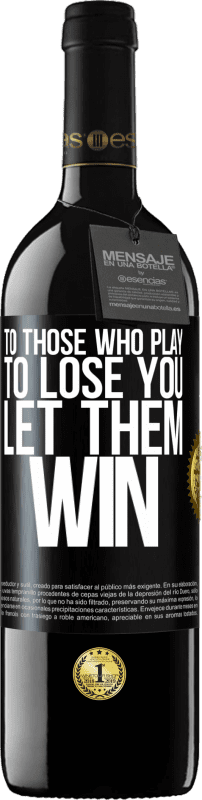 «To those who play to lose you, let them win» RED Edition Crianza 6 Months