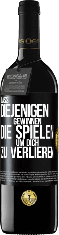 39,95 € | Rotwein RED Ausgabe MBE Reserve Lass diejenigen gewinnen, die spielen, um dich zu verlieren Schwarzes Etikett. Anpassbares Etikett Reserve 12 Monate Ernte 2016 Tempranillo