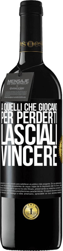 39,95 € | Vino rosso Edizione RED MBE Riserva A quelli che giocano per perderti, lasciali vincere Etichetta Nera. Etichetta personalizzabile Riserva 12 Mesi Raccogliere 2015 Tempranillo