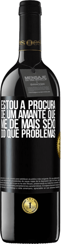 Envio grátis | Vinho tinto Edição RED MBE Reserva Estou à procura de um amante que me dê mais sexo do que problemas Etiqueta Preta. Etiqueta personalizável Reserva 12 Meses Colheita 2014 Tempranillo