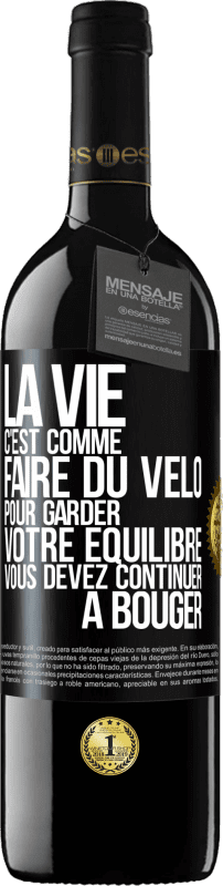 39,95 € | Vin rouge Édition RED MBE Réserve La vie c'est comme faire du vélo. Pour garder votre équilibre vous devez continuer à bouger Étiquette Noire. Étiquette personnalisable Réserve 12 Mois Récolte 2015 Tempranillo