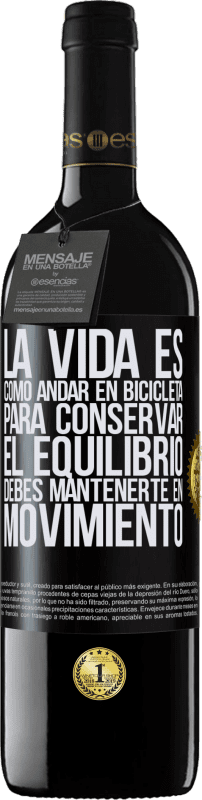 «La vida es como andar en bicicleta. Para conservar el equilibrio debes mantenerte en movimiento» Edición RED MBE Reserva