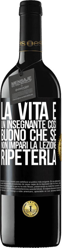 Spedizione Gratuita | Vino rosso Edizione RED MBE Riserva La vita è un insegnante così buono che se non impari la lezione, ripeterla Etichetta Nera. Etichetta personalizzabile Riserva 12 Mesi Raccogliere 2014 Tempranillo